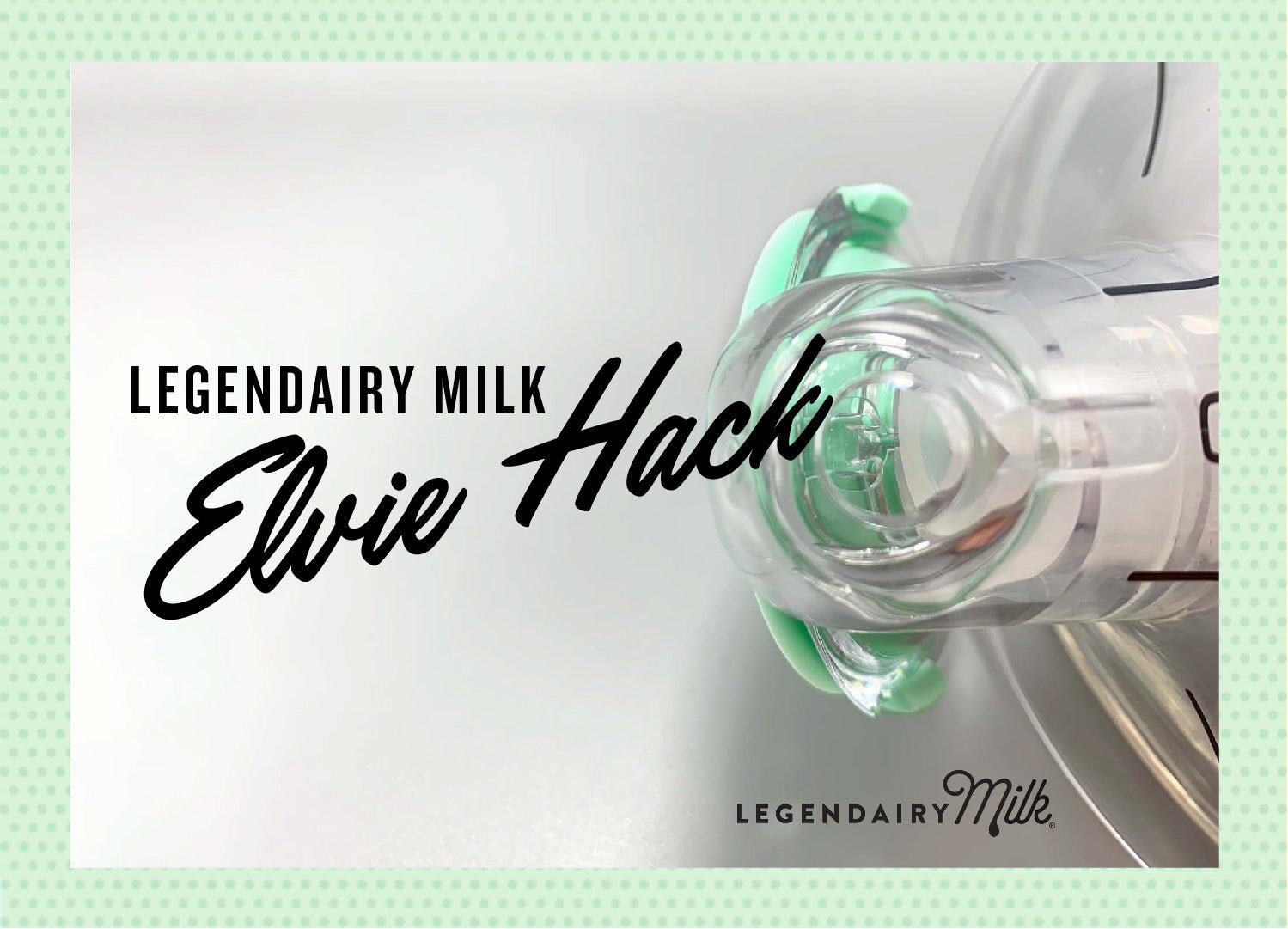 Legendairy Milk Elvie Hack
