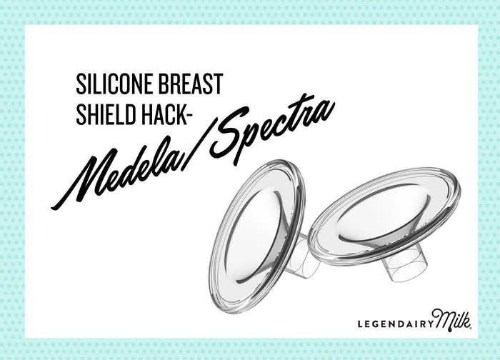 Silicone Breast Shield Hack - Medela/Spectra - Legendairy Milk